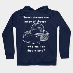 Sweet Dreams are made of cheese Hoodie